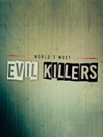 Самые жестокие серийные убийцы/Worlds Most Evil Killers 4 сезон